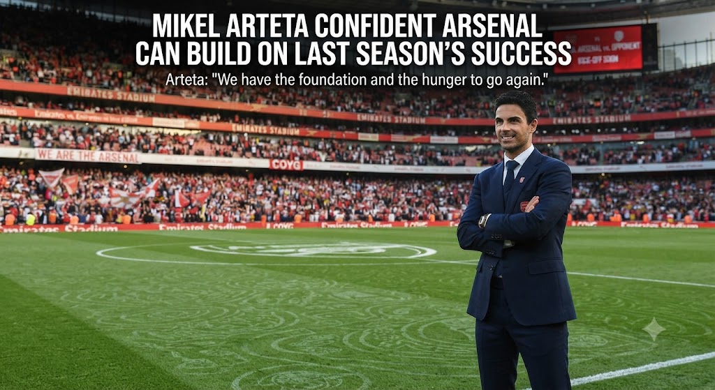 Mikel Arteta Confident Arsenal Can Build on Last Season's Success